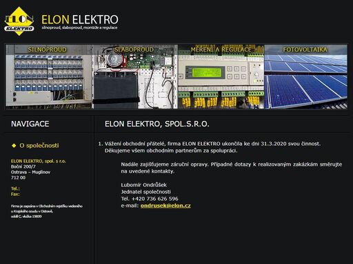 vážení obchodní přátelé, firma elon elektro ukončila ke dni 31.3.2020 svou činnost. děkujeme všem obchodním partnerům za spolupráci.

nadále zajišťujeme záruční opravy. případné dotazy k realizovaným zakázkám směrujte na uvedené kontakty. 
                                                
lubomír ondrůšek
jednatel společnosti
tel. +420 736 626 596
e-mail: ondrusek@elon.cz
