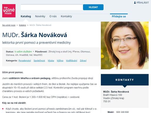 lektorka první pomoci a preventivní medicíny — školení první pomoci pro zaměstnance, lektorská činnost pro zdravý životní styl a primární prevenci nemocí (výživa, snižování nadváhy, zdravý domov aj.). univerzitní lékařské vzdělání prohloubené mnoha odbornými kurzy a semináři a více než 20 lety praxe.
