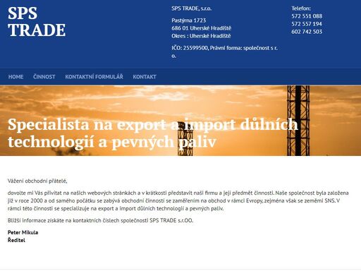 společnost sps trade se zabývá obchodní činností se zaměřením na obchod v rámci evropy, zejména však se zeměmi sns. v rámci této činnosti se specializuje na export a import důlních technologií a pevných paliv.