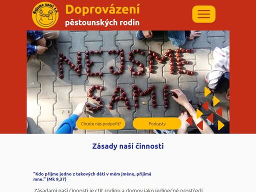posláním neziskového spolku nejsme sami z.s. je poskytování podpory a poradenství pěstounským rodinám po dobu trvání dohody o výkonu pěstounské péče tak, aby prosperovali jednotliví členové rodiny i rodina jako celek.
organizování volnočasových akcí pro pěstounské rodiny a jejich přátele za účelem sdílení, svépomoci, seznámení se s jinými pěstouny – společně strávený čas naplněný příjemnými aktivitami.
zajištění informovanosti odborné i laické veřejnosti o náhradní rodinné péči formou besed, přednášek, publikační činností a účastí na setkáních odborníků.
