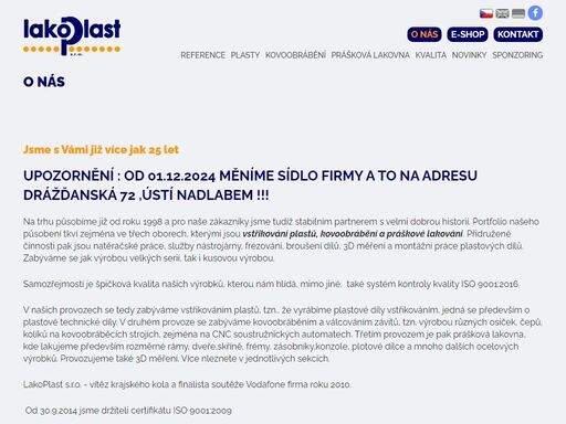 zabýváme se výrobou plastových dílů vstřikováním, kovoobráběním a provozujeme práškovou lakovnu.