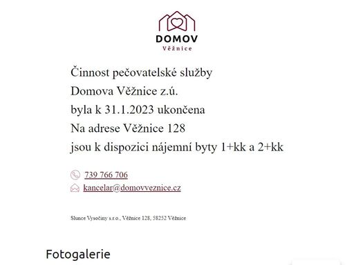 činnost pečovatelské služby domova věžnice z.ú. byla k 31.1.2023 ukončena na adrese věžnice 128 jsou k dispozici nájemní byty 1+kk a 2+kk 739 766 706