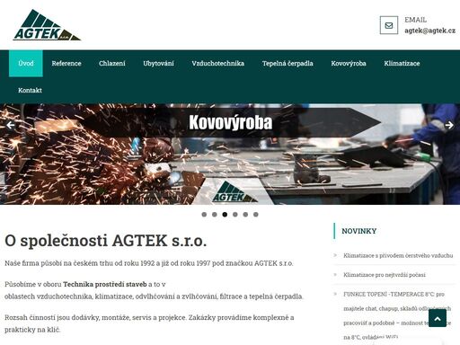 o společnosti agtek s.r.o. naše firma působí na českém trhu od roku 1992 a již od roku 1997 pod značkou agtek s.r.o. působíme v oboru technika prostředí staveb a to v oblastech vzduchotechnika, klimatizace, odvlhčování a zvlhčování, filtrace a tepelná čerpadla. rozsah činností jsou dodávky, montáže, servis a projekce. zakázky provádíme komplexně a prakticky na klíč. dodávky jsou prováděny prakticky do