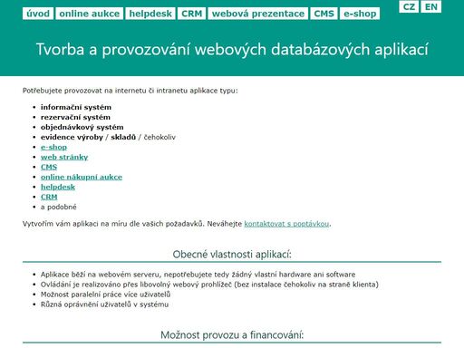 tvorba a provozování webových databázových aplikací vytvořených na míru: informační systém, online aukce, rezervační systém, objednávkový systém, evidence výroby a skladů, e-shop, apod.
