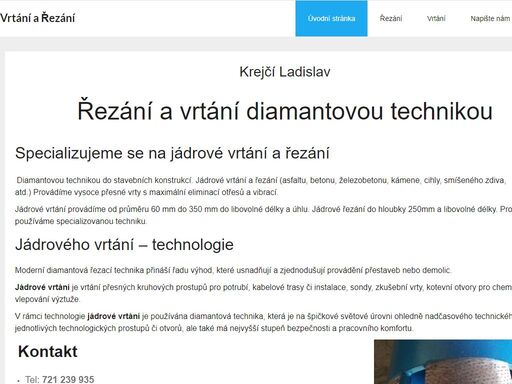 mobil: +420 721 239 935, email: krejcilad@seznam.cz. naše firma se zabívá řezáním a vrtáním všech stavebních materiálů diamantovou technikou. provádíme: řezání asfaltových vozovek, železobetonových podlah, betonu, dilatačních spár, apod. vrtaní otvorů do betonu, železobetonu, cihelného zdiva, kamene, apod. 