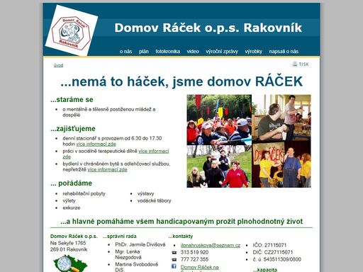 domov „ráček“ je nestátní, neziskové humanitární zařízení s plnou právní subjektivitou, které již deset let pečuje o handicapované osoby z města rakovníka a jeho okolí.