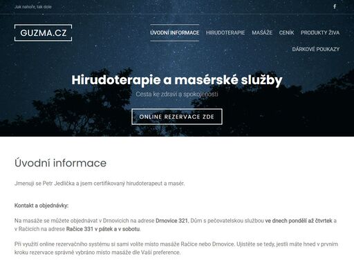 masérské služby v račicích. provádím skandinávskou masáž, havajsou masáž lomi lomi, baňkování, energetickou masáž lávovými kameny. odstraňuji bolest pomocí spoušťových bodů ( trigger points). hirudoterapie - léčba pomocí pijavice lékařské pomáhá zejména při těchto obtížích: akutní povrchový zánět žil, chronická žilní nedostatečnost, křečové žíly – varixy, bércové vředy. hirudoterapie je indikována pro léčbu neplodnosti a poruchy erekce. pijavice lékařská vypouští do těla unikátní mix 150ti bioaktivních látek, které stimulují imunitní systém pacienta a startují tak ozdravné procesy v těle.