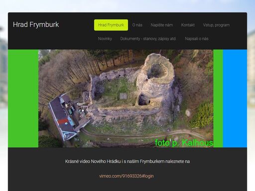 hrad frymburk se svojí nejširší hradní věží v české republice patří bohužel k opomíjeným pozoruhodnostem naší hradní architektury. první písemná zmínka o hradu pochází z 11. června 1354, kdy je zmiňován jistý matouš z frymburka. po něm můžeme sledovat v historii hradu přední šlechtické rody jako pány z lipé, dubé, trčky z lípy a colloredo-mansfeldy.


