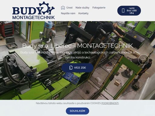 budy s.r.o. liberec - montáže a stěhování strojů zařízení technologických celků i další montážní práce vyrábíme různé ocelové konstrukce zajistíme i potřebné stavební úpravy stroje a zařízení manipulace těžkými břemeny svařovací svářecí práce svařování dle čsn en výroba ocelových konstrukcí zámečnické práce pro automotive hydraulická zařízení vstřikovací lisy textilní stroje skladovací zařízení montážní firma zámečnictví stěhování těžkých předmětů
