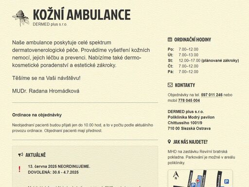 kožní ordinace dermed plus s.r.o. poliklinika modrý pavilon, chittussiho 1001/9, slezská ostrava. poskytujeme celé spektrum dermatovenerologické péče. provádíme vyšetření kožních nemocí, jejich léčbu a prevenci. nabízíme také dermo-kosmetické poradenství a estetické zákroky.