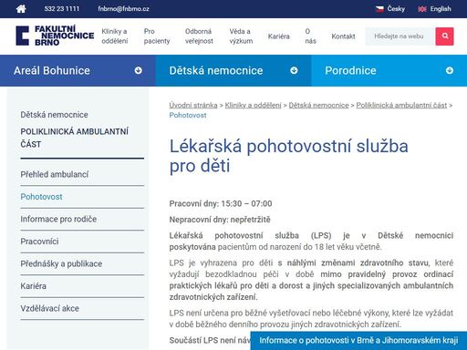 pracovní dny: 15:30 – 07:00  

nepracovní dny: nepřetržitě 

lékařská pohotovostní služba (lps) je v dětské nemocnici poskytována pacientům od narození do 18 let věku včetně. 

lps je vyhrazena pro děti s náhlými změnami zdravotního stavu, které vyžadují bezodkladnou péči v době mimo pravideln