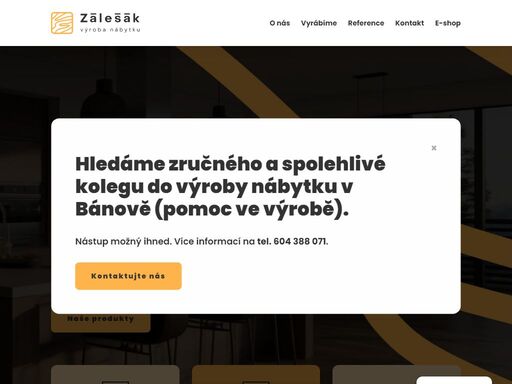 firma zálešák působí již od roku 1991 a zabývá se sériovou i zakázkovou výrobou nábytku (z masivu i z lamina), kuchyní, interérů apod.