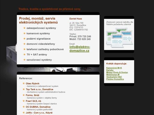 prodej, montáž, servis elektronických systemů - zabezpečovací systémy, kamerové systémy, požární signalizace, domovní videotelefony, telefonní ústředny pobočkové, tv + sat antény a ozvučovací systémy. daniel haas, domažlice