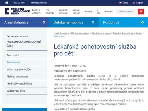 pracovní dny: 15:30 – 07:00  

nepracovní dny: nepřetržitě 

lékařská pohotovostní služba (lps) je v dětské nemocnici poskytována pacientům od narození do 18 let věku včetně. 

lps je vyhrazena pro děti s náhlými změnami zdravotního stavu, které vyžadují bezodkladnou péči v době mimo pravideln