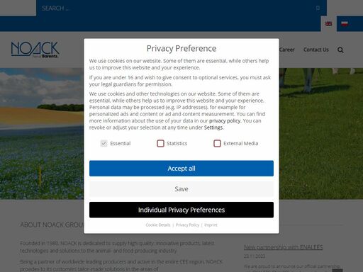about noack group 

founded in 1980, noack is dedicated to supply high-quality, innovative products, latest technologies and solutions to the animal- and food producing industry.

being a partner of worldwide leading producers and active in the entire cee region, noack provides to its customers tailor-made solutions in the areas