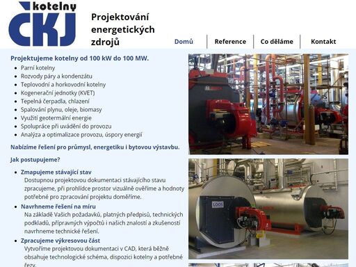 projektování průmyslových parních a teplovodních kotelen, rozvodů páry a kondenzátu, kombinované výroby tepla a elektrické energie, strojoven tepelných čerpadel a kotelen na spalování biomasy.