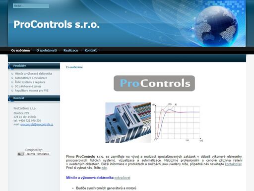 procontrols 
řídící systémy a regulace
výkonová elektronika
elektrické pohony
budiče synchronních strojů
průmyslová automatizace
vizualizace
zakázkový vývoj a výroba
mikroprocesorové řídící systémy
projekční a poradenská činnost
školení a revize
budiče synchronních strojů 
střídavé měniče 
stejnosměrné měniče 
spínané zdroje a nabíječe 
zakázkové frekvenční měniče s vektorovým řízením 
řízené usměrňovače 
speciální tyristorové a igbt měniče 
vývoj měničů na zakázku 
vizualizace výrobních procesů
mve