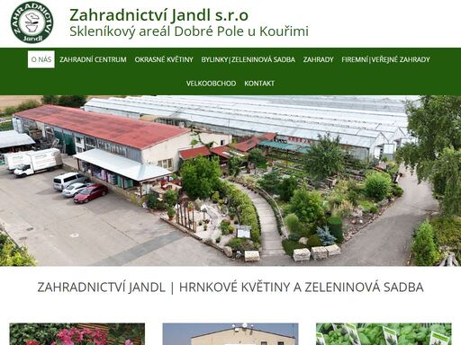 zahradnictví jandl provozuje skleníkový areál dobré pole u kouřimi, kde najdete okrasné květiny, bylinky, zeleninovou sadbu, atd..