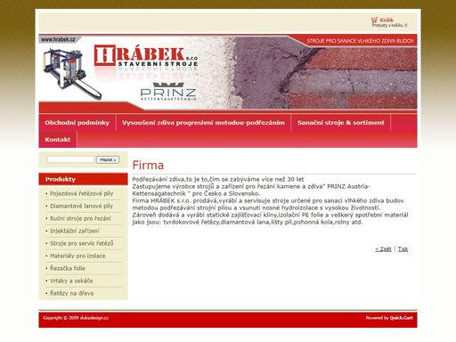 firma hrábek s.r.o. prodává,vyrábí a servisuje stroje určené pro sanaci vlhkého zdiva budov metodou podřezávání strojní pilou a vsunutí nosné hydroizolace s vysokou životností.
    zároveň dodává a vyrábí statické zajišťovací klíny,izolační pe folie a veškerý spotřební materiál jako jsou: tvrdokovové řetězy,diamantová lana,lišty pil,pohonná kola,rolny atd.       
