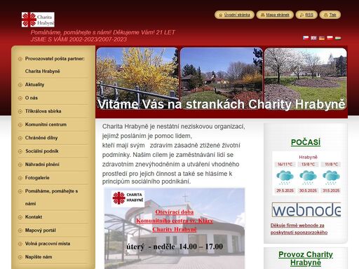 
     charita hrabyně je nestátní neziskovou organizací,

      jejímž  posláním je pomoc lidem, kteří mají svým

      zdravím zásadně ztížené životní podmínky. našim 

      cílem je zaměstnávání lidí se zdravotním 

       znevýhodněním a  utváření vhodného prostředí 

       pro jejich činnost.