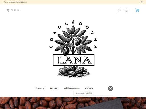 vítejte v našem obchodě. vítáme vás na novém eshopu naší čokoládovny lana. v případě jakýchkoliv dotazů, připomínek a podnětů nás neváhejte kontaktovat.