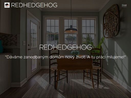 firma redhedgehog s.r.o vznikla kvůli naší lásce k nemovitostem. mrzí nás když jsou staré domy opuštěné, zanedbané a chátrají. často jsou na krásných místech kde jen hyzdí okolí, přitahují vandaly a svým stavem ohrožují okolí.