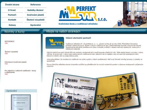 m+m perfektsvar svářečská škola a vzdělávací středisko ostrava. 
  vzdělávací středisko m + m perfektsvar, s. r. o., působí na trhu již od roku 2006. předmětem činnosti je pořádání odborných kurzů, školení a jiných vzdělávacích akcí včetně lektorské činnosti a dozorování staveb. společnost je převážně zaměřena na výuku a zkoušky svářečů v oblasti svařování plastových, ocelových a měděných materiálů.