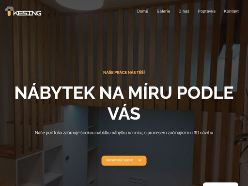 vítejte u firmy kesing, která vám přináší jedinečné řešení pro vaše bydlení. jsme odborníky na nábytek na míru a kreativní design. díky našim 3d návrhům můžete snadno vizualizovat, jak váš prostor může vypadat s našimi nábytkovými kusy. změňte svůj domov s vaší představou a naší pomocí.