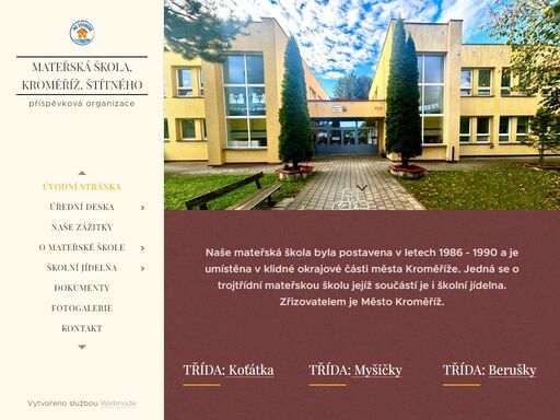 naše mateřská škola byla postavena v letech 1986 - 1990 a je umístěna v klidné okrajové části města kroměříže. jedná se o trojtřídní mateřskou školu jejíž součástí je i školní jídelna. zřizovatelem je město kroměříž.