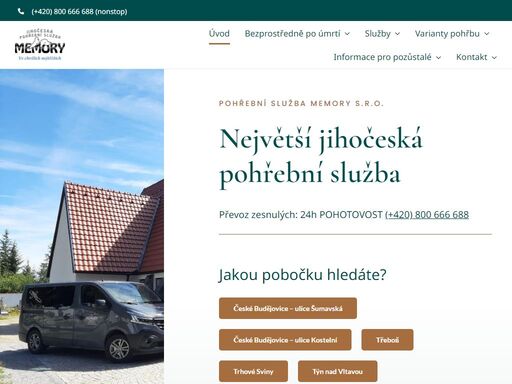 pohřební služba memory s.r.o. největší jihočeská pohřební služba 
převoz zesnulých: 24h pohotovost (+420) 800 666 688  
jakou pobočku hledáte? české budějovice - ulice šumavská české budějovice - ulice kostelní třeboň trhové sviny týn nad vltavou     
věděli jste, že .. 
pokud zesnulého odvezla jiná než vámi