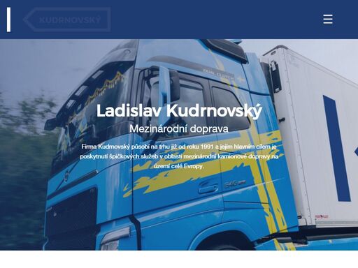 firma kudrnovský působí na trhu již od roku 1991 a jejím hlavním cílem je poskytnutí špičkových služeb v oblasti mezinárodní kamionové dopravy na území celé evropy.