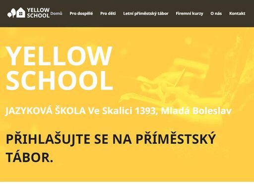 yellow school - zavedená jazyková škola v mladé boleslavi. nabízíme jak skupinovou výuku, tak i individuální kurzy pro děti i dospělé. aktuálně připravujeme letní příměstský tábor ve třech termínech pro děti  5 až 15 let. | angličtina pro děti | výuka cizích jazyků | příměstský tábor mladá boleslav