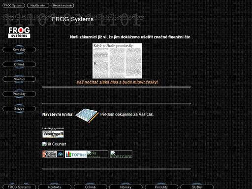 frog systems - tradiční dodavatel software, hardware a služeb. založeno 1990. microsoft certified solution provider, microsoft sales specialist, authorized micrografx dealer, symantec certified reseller, novell authorized reseller, ibm besteam, apc power partner, czech text-to-speech cs-voice.