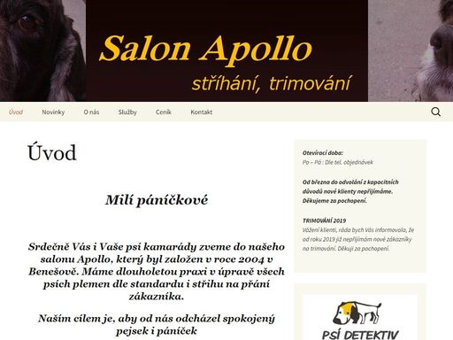 milí páníčkové srdečně vás i vaše psí kamarády zveme do našeho salonu apollo, který byl založen v roce 2004 v benešově. máme dlouholetou praxi v úpravě všech psích plemen dle standardu i střihu na přání zákazníka. naším cílem je, aby od nás odcházel spokojený pejsek i páníček těší se na vás salon apollo salon apollo - stříhání