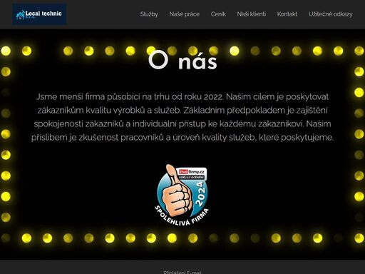 jsme menší firma působící na trhu od roku 2022. naším cílem je poskytovat zákazníkům kvalitu výrobků a služeb. základním předpokladem je zajištění spokojenosti zákazníků a individuální přístup ke každému zákazníkovi. naším příslibem je zkušenost pracovníků a úroveň kvality služeb, které poskytujeme.