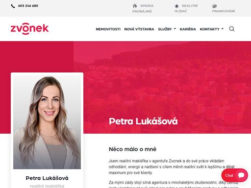 <p style=font-family: arial, helvetica, sans-serif; color: rgb(0, 0, 0);>jsem realitní makléřka v agentuře zvonek a do své práce vkládám odhodlání, energii a nadšení s cílem měnit realitní svět k lepšímu a dělat maximum pro své klienty.</p>

<p style=font-family: arial, helvetica, sans-serif; color: rgb(0, 0, 0);>za mými zády stojí silná agentura s mnohaletými zkušenostmi, díky čemuž mohu kombinovat svůj zápal pro práci s osvědčenými postupy a odborným know-how. věřím, že realitní makléř by měl být nejen obchodník, ale také vaše podpora, která se postará o to, abyste nemuseli řešit složitosti a mohli se soustředit jen na to podstatné. a právě to je můj cíl – spokojení klienti.</p>

<p style=font-family: arial, helvetica, sans-serif; color: rgb(0, 0, 0);>pracuji naplno a s lidským přístupem. klientům naslouchám, provázím je celým procesem a stojím za nimi od prvního setkání až po předání klíčů. zakládám si na férovém jednání, důvěře a výsledcích.</p>

<p style=font-family: arial, helvetica, sans-serif; color: rgb(0, 0, 0);>pokud hledáte makléře, který opravdu maká, je akční, spolehlivý a má srdce na pravém místě – jste tu správně. pomohu vám najít to nejlepší řešení při pronájmu, prodeji či koupi nemovitosti <strong>a zajistím prodej nebo pronájem za nejlepších možných podmínek s ohledem na vaše potřeby.</strong></p>

<p style=font-family: arial, helvetica, sans-serif; color: rgb(0, 0, 0);>ráda si s vámi domluvím osobní schůzku, abych vám mohla pomoci realizovat jakýkoliv váš realitní cíl. nemovitosti nejsou pouze objekty, ale nesou v sobě příběhy, a já jsem zde, abych vás podpořila při vytváření těch úspěšných a spokojených.</p>