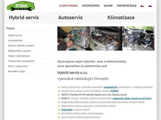 autoservis: oprava hybridních vozidel, autoelektrika, diagnostika elektronických systémů, oprava řídících jednotek ,oprava a výměna hybridních baterii, mechanické zabezpečení, servis a oprava klimatizace.