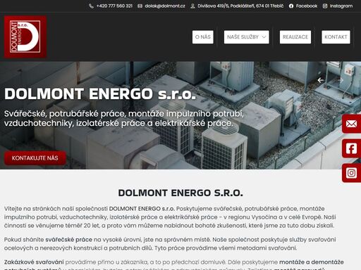 vítejte na stránkách naší společnosti dolmont energo s.r.o. poskytujeme svářečské, potrubářské práce, montáže impulzního potrubí, vzduchotechniky, izolatérské práce a elektrikářské práce - v regionu vysočina a v celé evropě.…