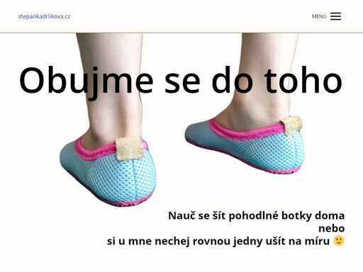 naučím tě ušít si pohodlné boty nebo ti je rovnou ušiju na míru :-) 