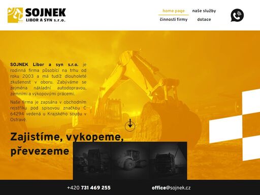 sojnek libor a syn s.r.o. je rodinná firma působící na trhu od roku 2003 a má tudíž dlouholeté zkušenost v oboru. zabýváme se zejména nákladní autodopravou, zemními a výkopovými prácemi.