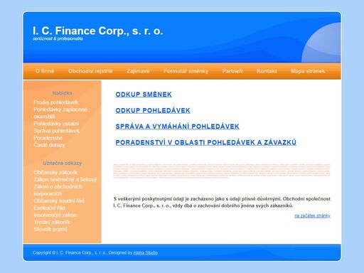  společnost i. c. finance corp., s. r. o., odkupuje směnky a pohledávky a zabývá se i správou pohledávek a poradenstvím při vymáhání pohledávek.