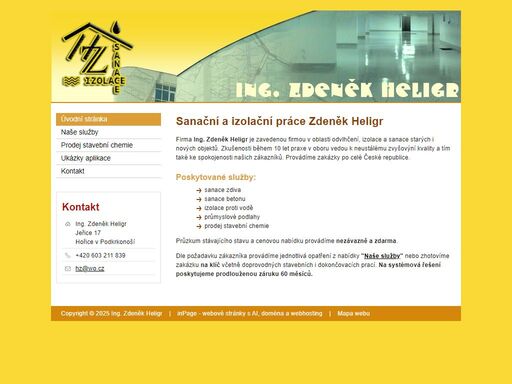 zdeněk heligr,sanace zdiva,sanace betonu,izolace proti vodě,průmyslové podlahy,stavební chemie poskytujeme služby jako jsou sanace zdiva a betonu, izolace proti vodě, průmyslové podlahy, a distribuce stavební chemie. zhotovíme také zakázku na klíč včetně doprovodných stavebních a dokončovacích prací.