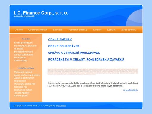  společnost i. c. finance corp., s. r. o., odkupuje směnky a pohledávky a zabývá se i správou pohledávek a poradenstvím při vymáhání pohledávek.