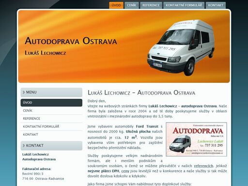 autodopravce lukáš lechowicz z ostravy zajišťuje vnistrostátní i mezinárodní dopravu do 3,5 tuny vč. stěhování s četou.