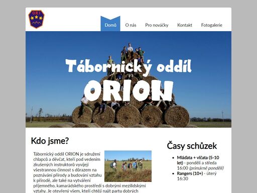 tábornický oddíl orion je sdružení chlapců a děvčat, kteří pod vedením zkušených instruktorů vyvíjejí všestrannou činnost s důrazem na poznávání přírody a turistiku, ale také na vytváření příjemného, kamarádského prostředí s dobrými mezilidskými vztahy.