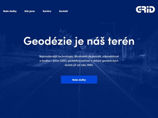 nejmodernější technologie, dlouholeté zkušenosti, odpovědnost a kvalita – jsme grid, spolehlivý partner v oblasti geodetických služeb již od roku 1994.