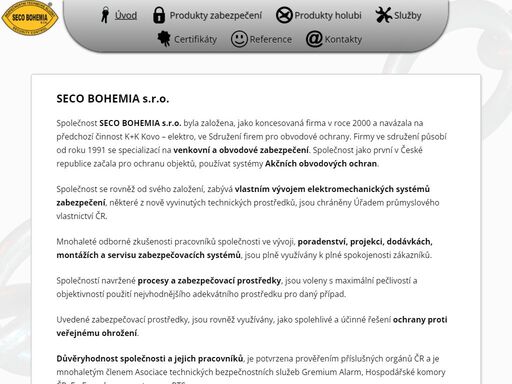 společnost seco bohemia ve sdružení působí od roku 1991 se specializací na venkovní a obvodové zabezpečení. společnost jako první v české republice začala pro ochranu objektů, používat systémy akčních obvodových ochran.