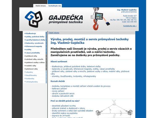 výroba, prodej a servis vázacích prostředků, prostředků pro manipulaci, závěsných vah, vah nápravových, váh plošinových, měřící techniky, kalibrace a půjčování vah, elektrických kladkostrojů, kabelových vleček, podvěsných dráh a balancérů.