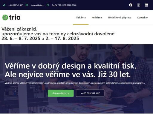 vážení zákazníci, upozorňujeme vás na termíny celozávodní dovolené: 28. 6. – 8. 7. 2025 a 2. – 17. 8. 2025 věříme v dobrý design a;kvalitní tisk. ale;nejvíce věříme ve vás. již 30 let. věříme archu, věříme vonícím knihám, zajímavým obalům, inspirujícím časopisům, rozjasňujícím kalendářům, okouzlujícím plakátům… tiskarna@tria.cz +420 603 547 407 jsme ofsetová a digitální…