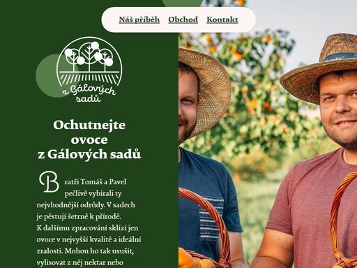 bratři tomáš a pavel gálovi pečlivě vybírali ty nejvhodnější odrůdy ovoce. užijte si bohatou chuť ovoce po celý rok bez síry a přidaného cukru.